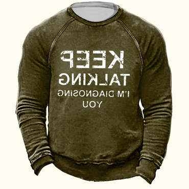 Keep Talking I'm Diagnosing Chic You Men's Outdoor Retro Casual Print Pullover Sweatshirt