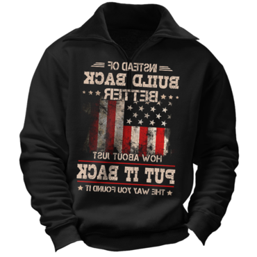 Instead Of Build Back Chic Better How About Just Put It Back The Way You Found It Men's American Flag Quarter Zip Sweatshirt