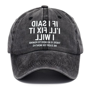 If I Said I'll Chic Fix It I Will There Is No Need To Remind Me Every Six Months Men's Funny Baseball Caps
