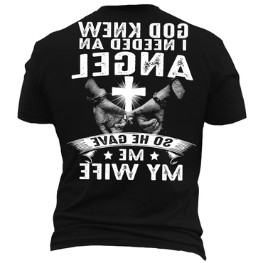 God Knew I Need Chic A Angel He Give Me My Wife Men's Mother's Day Girlfriend Gift T-shirt