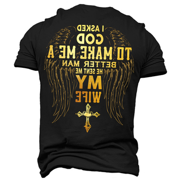 I Asked God To Chic Make Me A Better Man He Sent Me My Wife Men's Cotton T-shirt