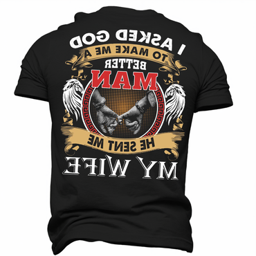 I Asked God To Chic Make Me A Better Man He Sent Me My Wife Men's Mother's Day Girlfriend Gift T-shirt